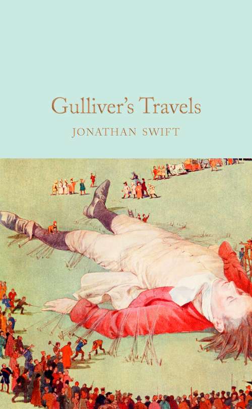 Book cover of Gulliver's Travels: Travels Into Several Remote Nations Of The World, In Four Parts, By Lemuel Gulliver, First A Surgeon, And Then A Captain Of Several Ships (Macmillan Collector's Library #144)