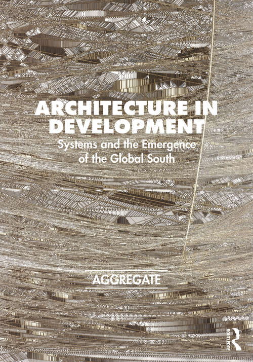 Book cover of Architecture in Development: Systems and the Emergence of the Global South