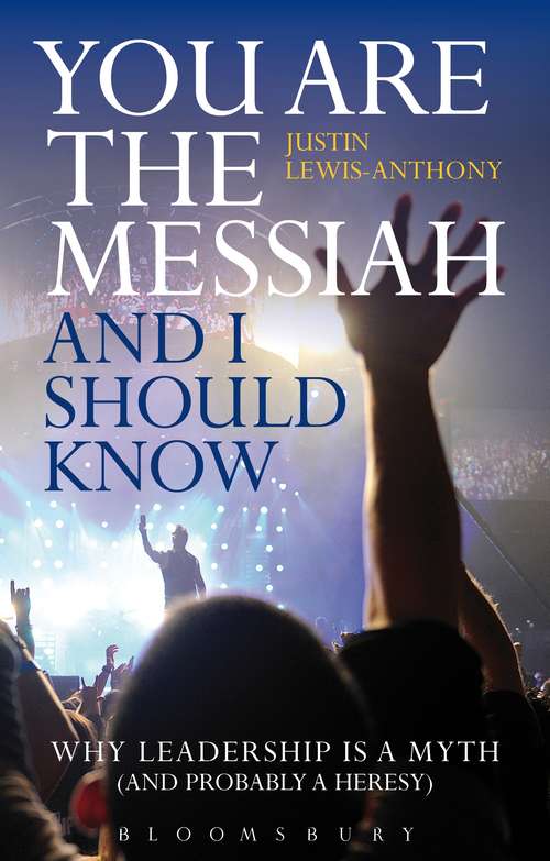 Book cover of You are the Messiah and I should know: Why Leadership is a Myth (and probably a Heresy)