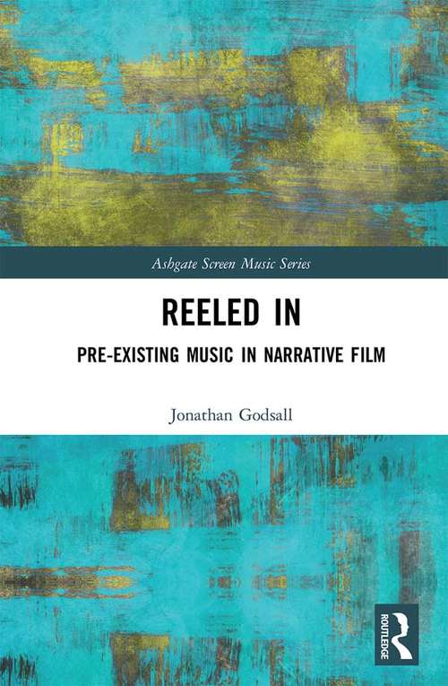 Book cover of Reeled In: Pre-existing Music in Narrative Film (Ashgate Screen Music Series)