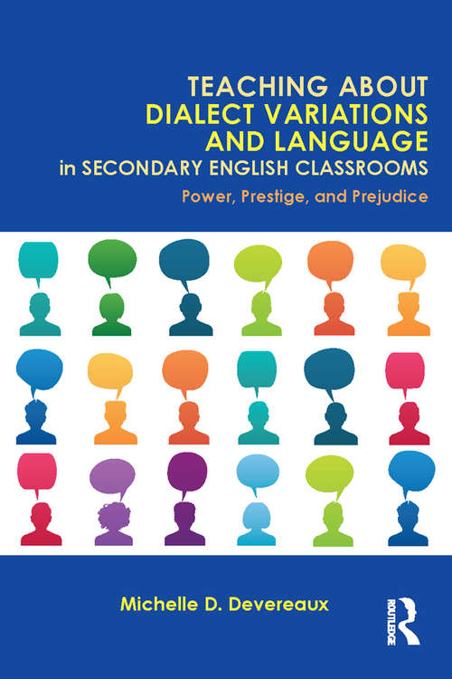 Book cover of Teaching About Dialect Variations and Language in Secondary English Classrooms: Power, Prestige, and Prejudice