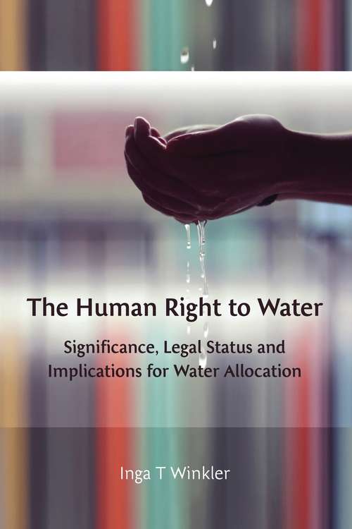 Book cover of The Human Right to Water: Significance, Legal Status and Implications for Water Allocation