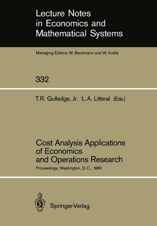 Book cover of Cost Analysis Applications of Economics and Operations Research: Proceedings of the Institute of Cost Analysis National Conference, Washington, D.C., July 5–7, 1989 (1989) (Lecture Notes in Economics and Mathematical Systems #332)