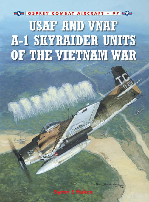 Book cover of USAF and VNAF A-1 Skyraider Units of the Vietnam War (Combat Aircraft #97)