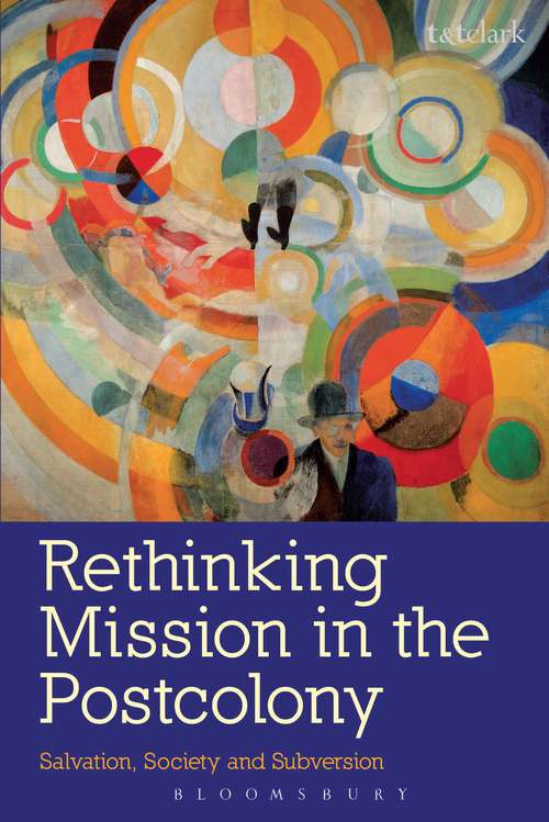 Book cover of Rethinking Mission in the Postcolony: Salvation, Society and Subversion