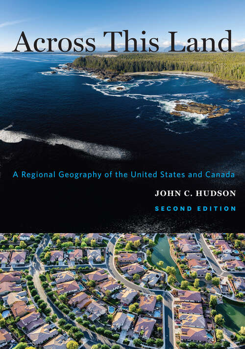 Book cover of Across This Land: A Regional Geography of the United States and Canada ((2nd edition)) (Creating the North American Landscape)