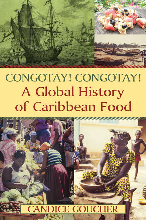 Book cover of Congotay! Congotay! A Global History of Caribbean Food