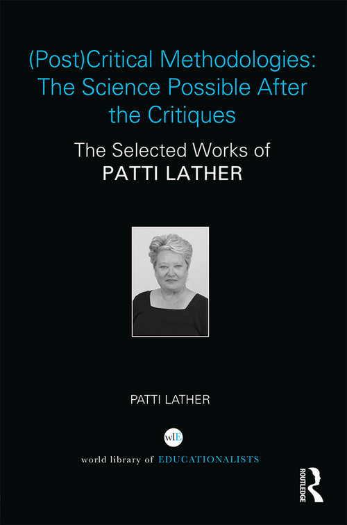 Book cover of (Post)Critical Methodologies (Post)Critical Methodologies: The Science Possible After the Critiques: The Selected Works of Patti Lather