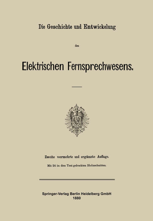 Book cover of Die Geschichte und Entwickelung des Elektrischen Fernsprechwesens (2. Aufl. 1880)
