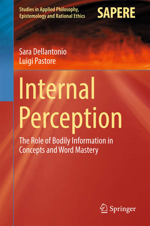 Book cover of Internal Perception: The Role of Bodily Information in Concepts and Word Mastery (Studies in Applied Philosophy, Epistemology and Rational Ethics #40)