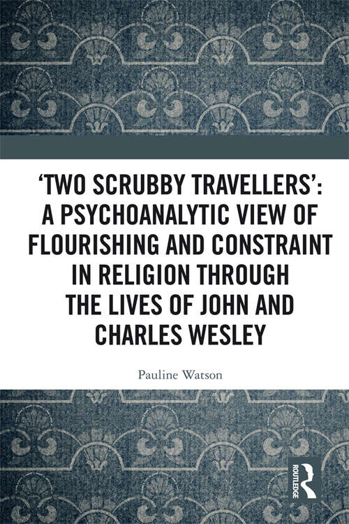 Book cover of ‘Two Scrubby Travellers’: A psychoanalytic view of flourishing and constraint in religion through the lives of John and Charles Wesley