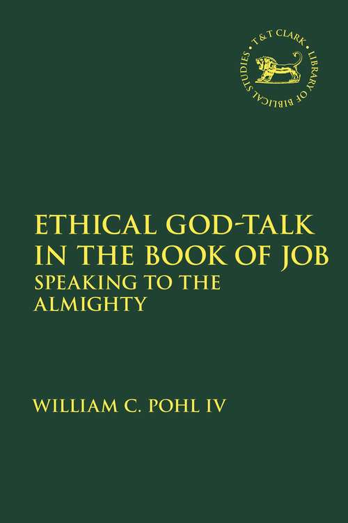 Book cover of Ethical God-Talk in the Book of Job: Speaking to the Almighty (The Library of Hebrew Bible/Old Testament Studies #698)
