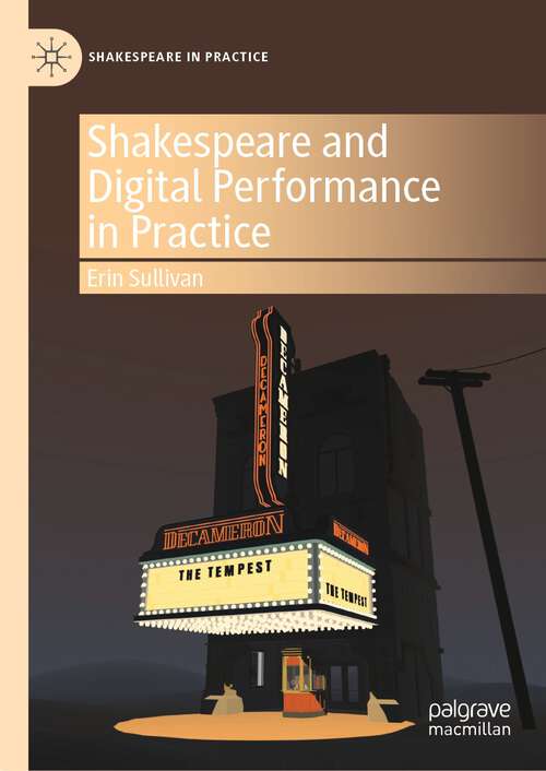 Book cover of Shakespeare and Digital Performance in Practice (1st ed. 2022) (Shakespeare in Practice)