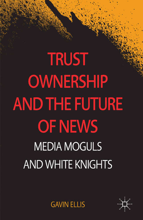 Book cover of Trust Ownership and the Future of News: Media Moguls and White Knights (2014)