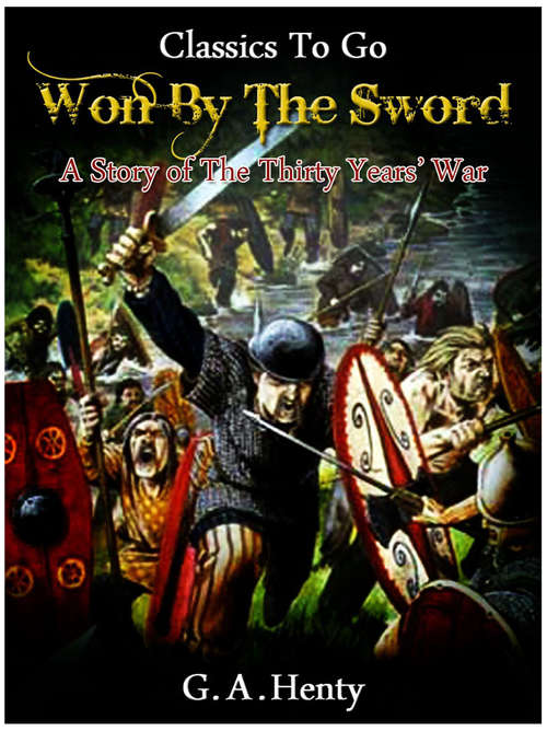 Book cover of Won By the Sword - a tale of the Thirty Years' War: Revised Edition Of Original Version (Classics To Go)