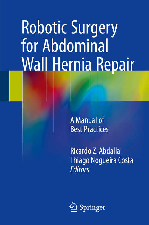 Book cover of Robotic Surgery for Abdominal Wall Hernia Repair: A Manual of Best Practices