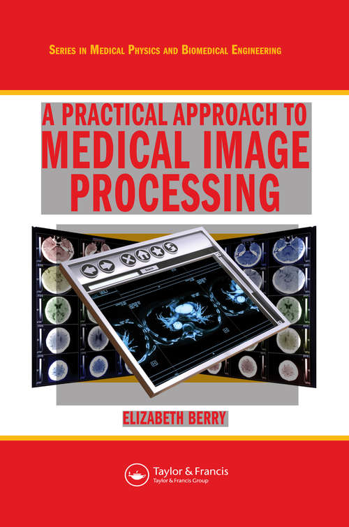 Book cover of A Practical Approach to Medical Image Processing (Series in Medical Physics and Biomedical Engineering)
