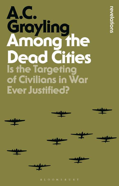 Book cover of Among the Dead Cities: Is the Targeting of Civilians in War Ever Justified? (Bloomsbury Revelations)