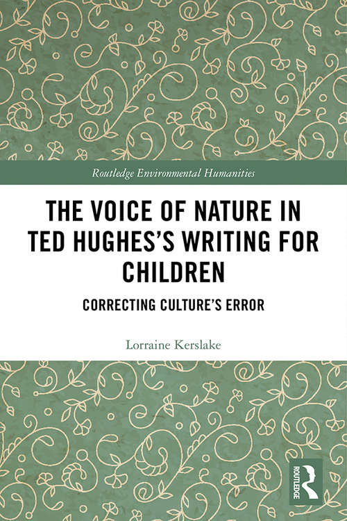 Book cover of The Voice of Nature in Ted Hughes’s Writing for Children: Correcting Culture's Error (Routledge Environmental Humanities)