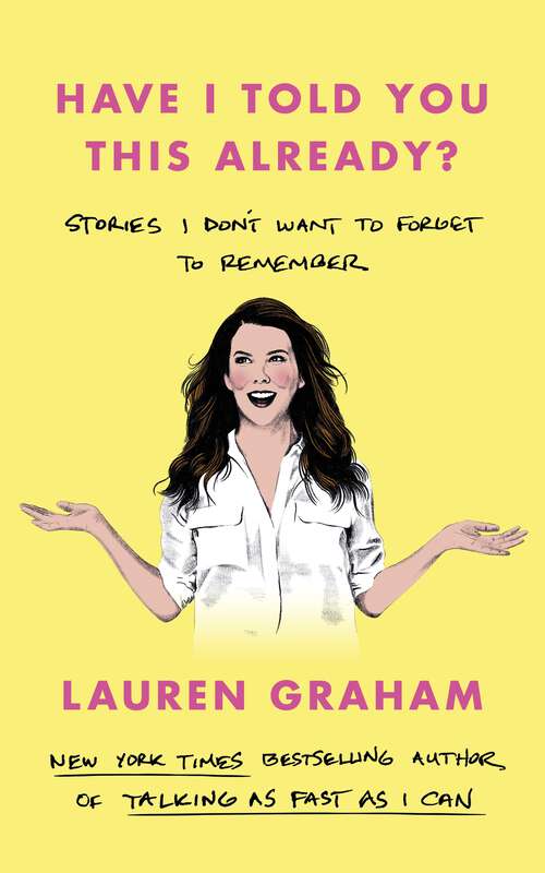 Book cover of Have I Told You This Already?: Stories I Don't Want to Forget to Remember