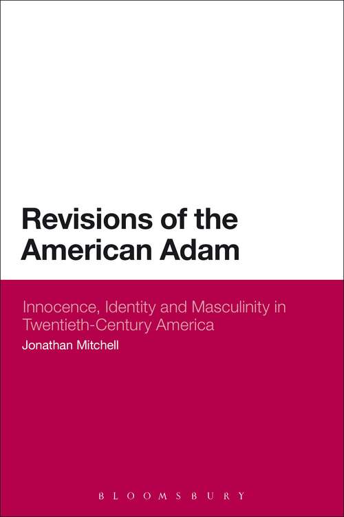 Book cover of Revisions of the American Adam: Innocence, Identity and Masculinity in Twentieth Century America (Continuum Literary Studies)
