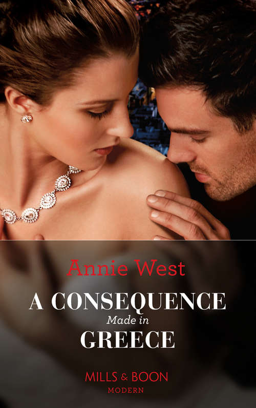 Book cover of A Consequence Made In Greece: Cinderella's Desert Baby Bombshell (heirs For Royal Brothers) / Beauty In The Billionaire's Bed / Nine Months To Tame The Tycoon / A Consequence Made In Greece (ePub edition) (Mills And Boon Modern Ser.)