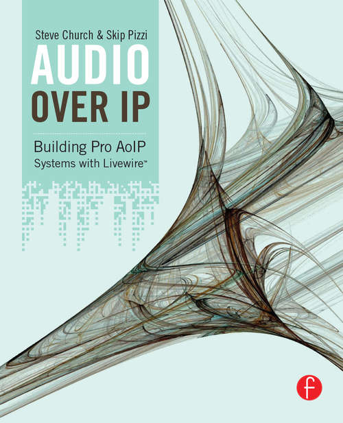 Book cover of Audio Over IP: Building Pro AoIP Systems with Livewire