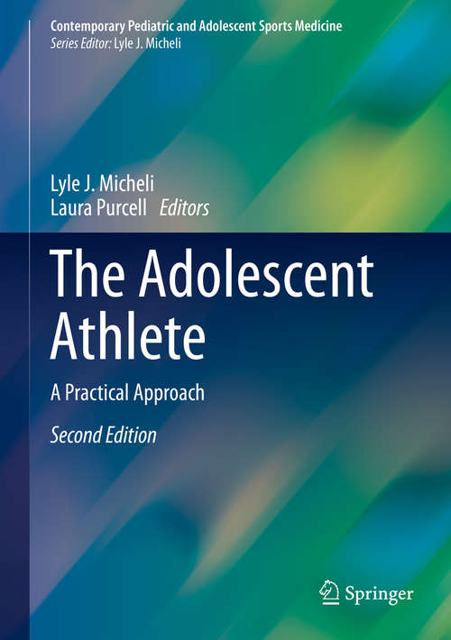 Book cover of The Adolescent Athlete: A Practical Approach (2nd ed. 2018) (Contemporary Pediatric and Adolescent Sports Medicine)