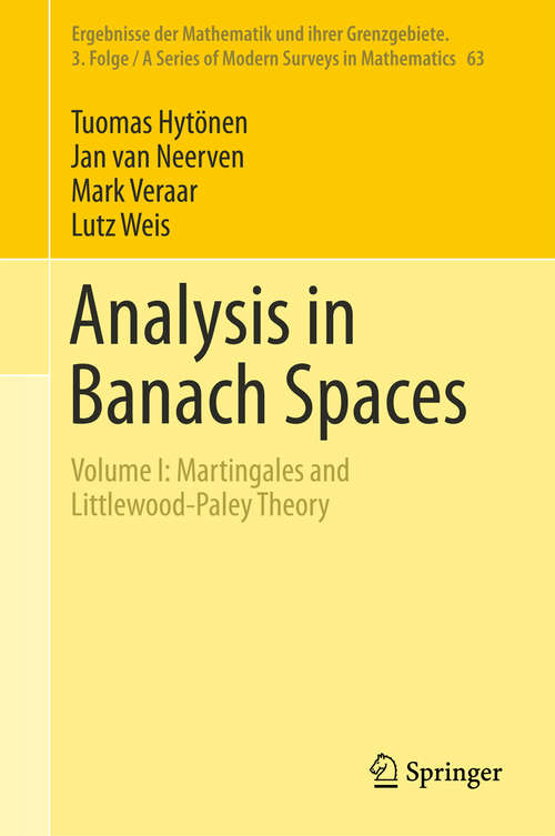Book cover of Analysis in Banach Spaces: Volume I: Martingales and Littlewood-Paley Theory (1st ed. 2016) (Ergebnisse der Mathematik und ihrer Grenzgebiete. 3. Folge / A Series of Modern Surveys in Mathematics #63)