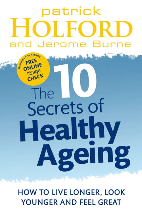 Book cover of The 10 Secrets Of Healthy Ageing: How to live longer, look younger and feel great
