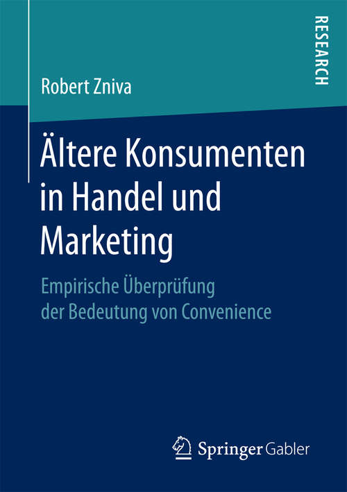 Book cover of Ältere Konsumenten in Handel und Marketing: Empirische Überprüfung der Bedeutung von Convenience (1. Aufl. 2016)