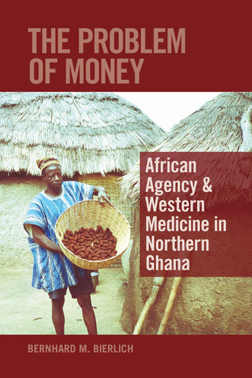 Book cover of The Problem of Money: African Agency & Western Medicine in Northern Ghana