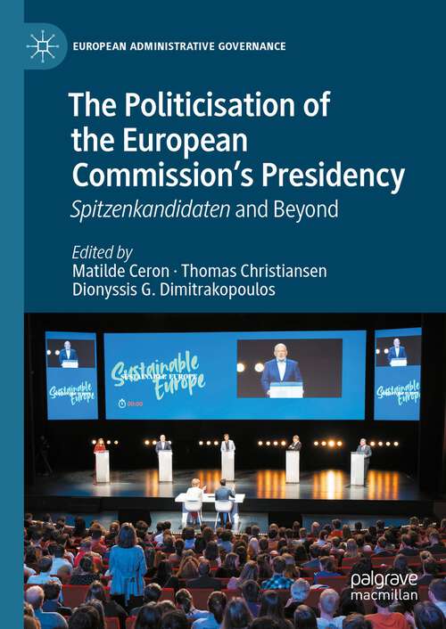 Book cover of The Politicisation of the European Commission’s Presidency: Spitzenkandidaten and Beyond (2024) (European Administrative Governance)