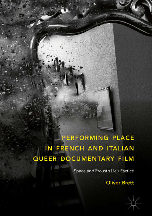 Book cover of Performing Place in French and Italian Queer Documentary Film: Space and Proust's Lieu Factice (1st ed. 2018)