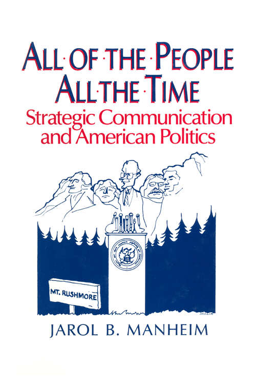 Book cover of All of the People, All of the Time: Strategic Communication and American Politics