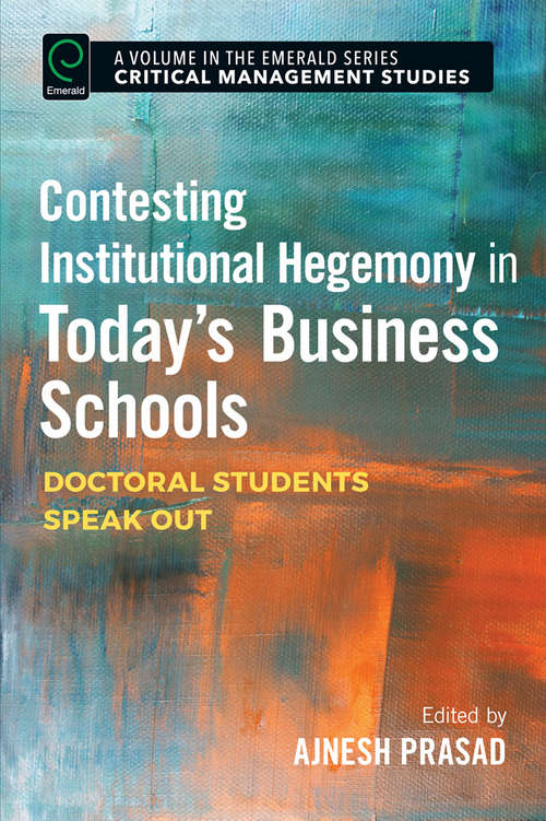 Book cover of Contesting Institutional Hegemony in Today’s Business Schools: Doctoral Students Speak Out (Critical Management Studies)