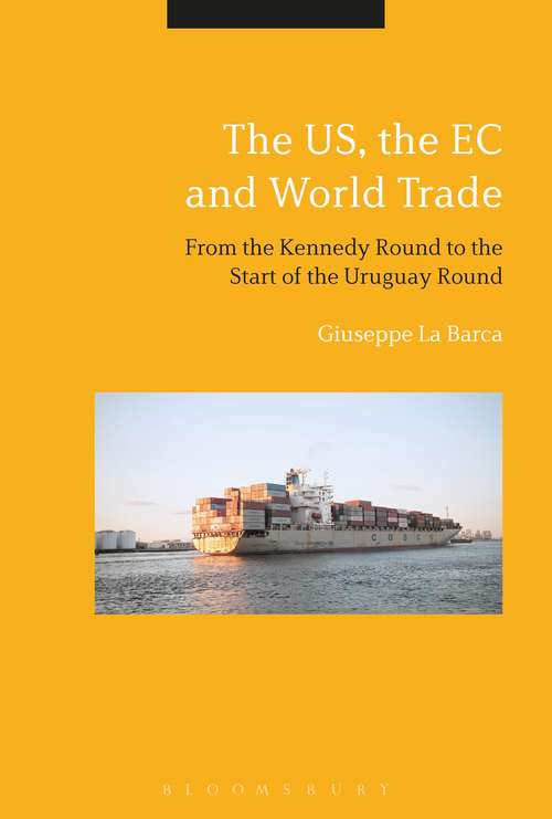 Book cover of The US, the EC and World Trade: From the Kennedy Round to the Start of the Uruguay Round