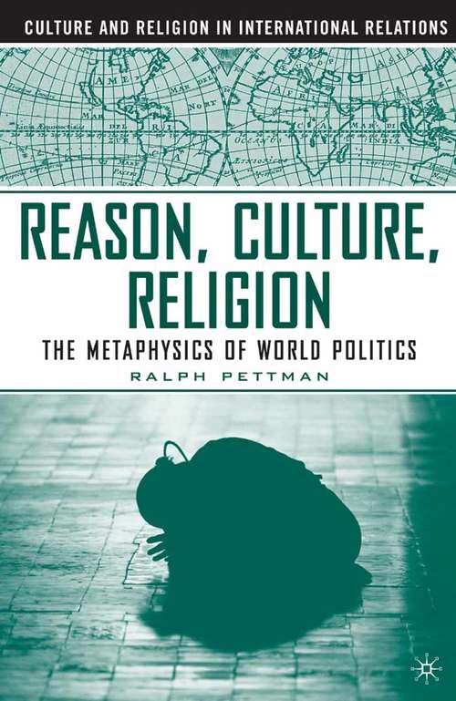 Book cover of Reason, Culture, Religion: The Metaphysics of World Politics (2004) (Culture and Religion in International Relations)