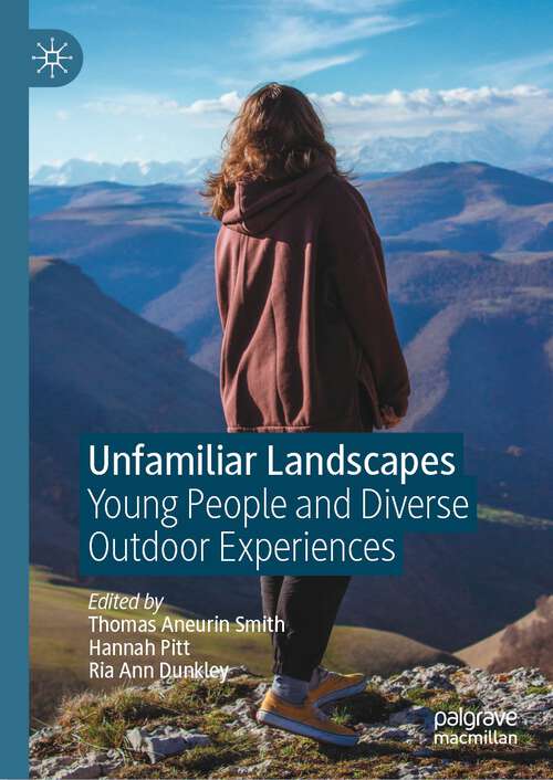 Book cover of Unfamiliar Landscapes: Young People and Diverse Outdoor Experiences (1st ed. 2022)