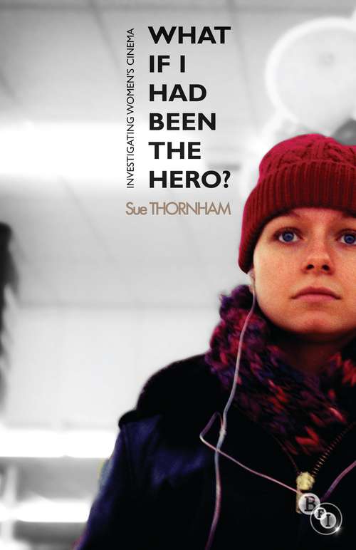 Book cover of What If I Had Been the Hero?: Investigating Women's Cinema