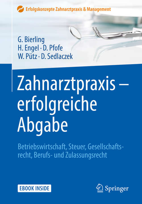 Book cover of Zahnarztpraxis - erfolgreiche Abgabe: Betriebswirtschaft, Steuer, Gesellschaftsrecht, Berufs- und Zulassungsrecht (1. Aufl. 2019) (Erfolgskonzepte Zahnarztpraxis & Management)