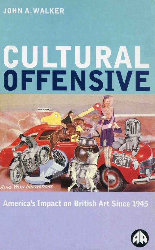Book cover of Cultural Offensive: America's Impact on British Art Since 1945
