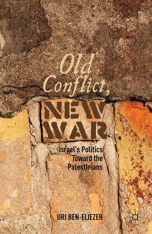 Book cover of Old Conflict, New War: Israel’s Politics toward the Palestinians (2012)