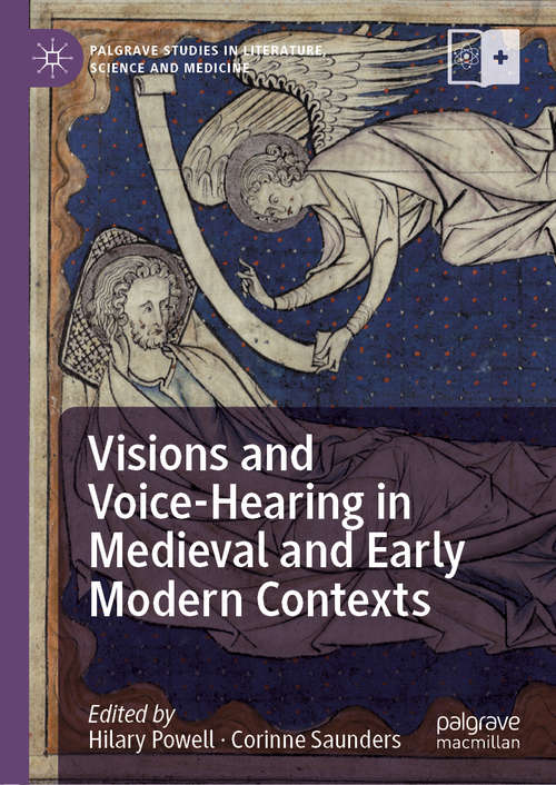 Book cover of Visions and Voice-Hearing in Medieval and Early Modern Contexts (1st ed. 2021) (Palgrave Studies in Literature, Science and Medicine)