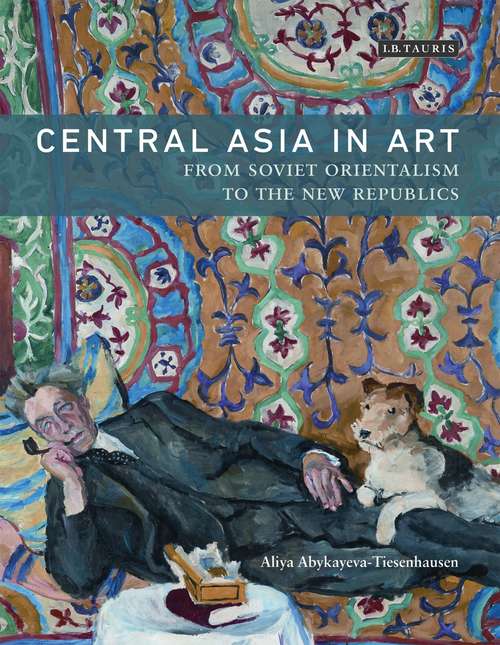 Book cover of Central Asia in Art: From Soviet Orientalism to the New Republics