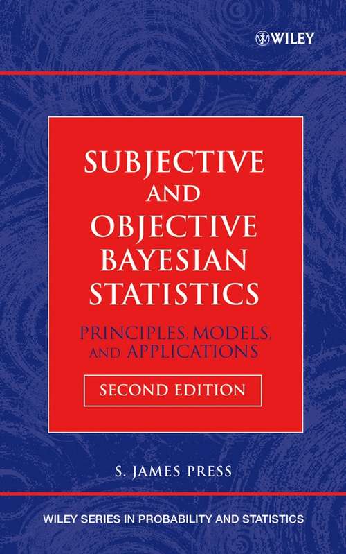 Book cover of Subjective and Objective Bayesian Statistics: Principles, Models, and Applications (2) (Wiley Series in Probability and Statistics #590)