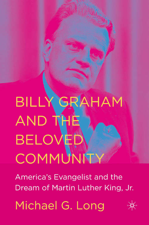 Book cover of Billy Graham and the Beloved Community: America's Evangelist and the Dream of Martin Luther King, Jr. (pdf) (1st ed. 2006)
