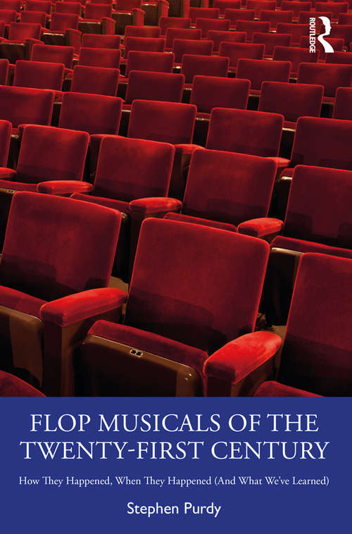 Book cover of Flop Musicals of the Twenty-First Century: How They Happened, When They Happened (And What We’ve Learned)