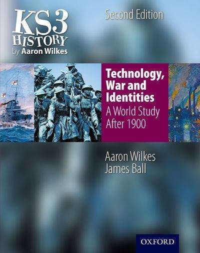 Book cover of KS3 History by Aaron Wilkes: Technology, War and Identities - Student Book