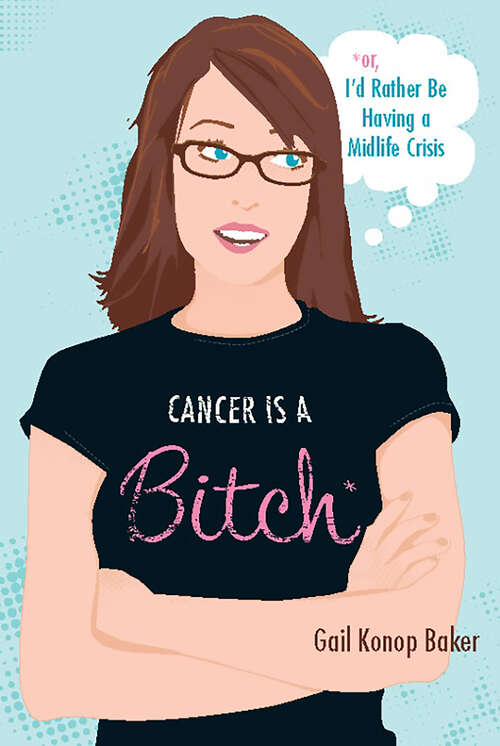 Book cover of Cancer Is a Bitch: Or, I'd Rather Be Having a Midlife Crisis